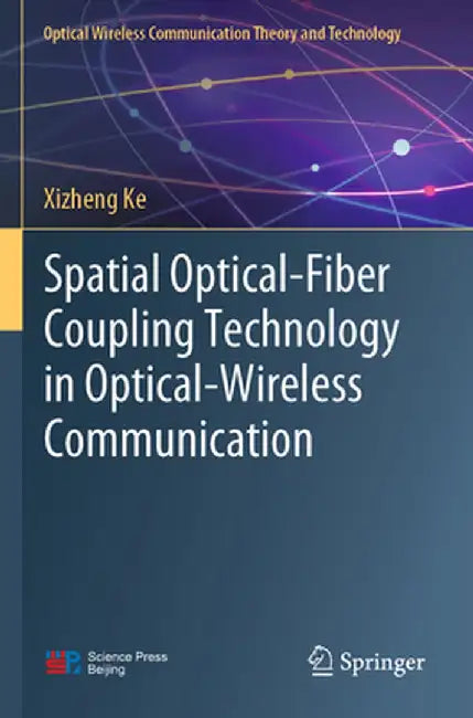 Spatial Optical-Fiber Coupling Technology in Optical-Wireless Communication by Xizheng Ke