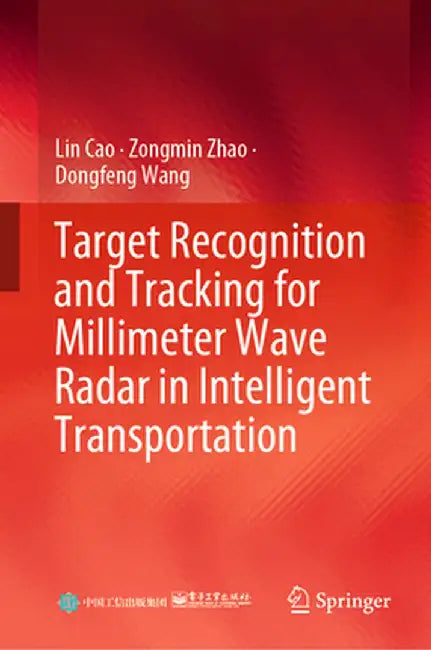 Target Recognition and Tracking for Millimeter Wave Radar in Intelligent Transportation by Lin Cao