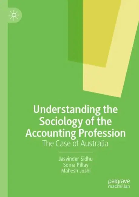 Understanding the Sociology of the Accounting Profession: The Case of Australia by Jasvinder Sidhu