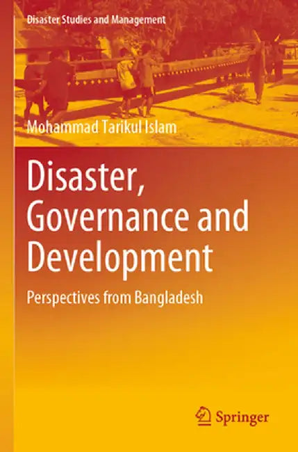 Disaster, Governance and Development: Perspectives from Bangladesh by Mohammad Tarikul Islam