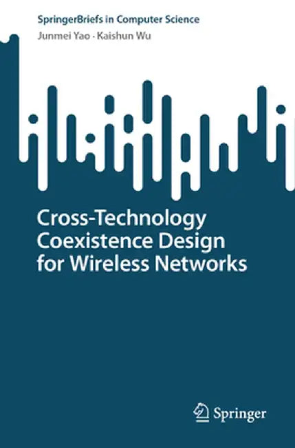 Cross-Technology Coexistence Design for Wireless Networks by Junmei Yao