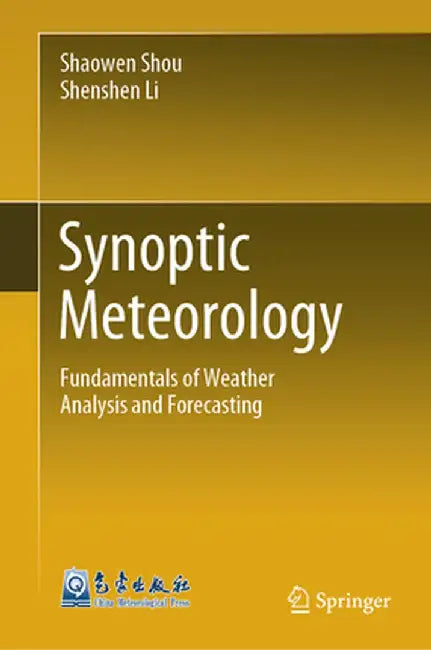 Synoptic Meteorology: Fundamentals of Weather Analysis and Forecasting by Shaowen Shou