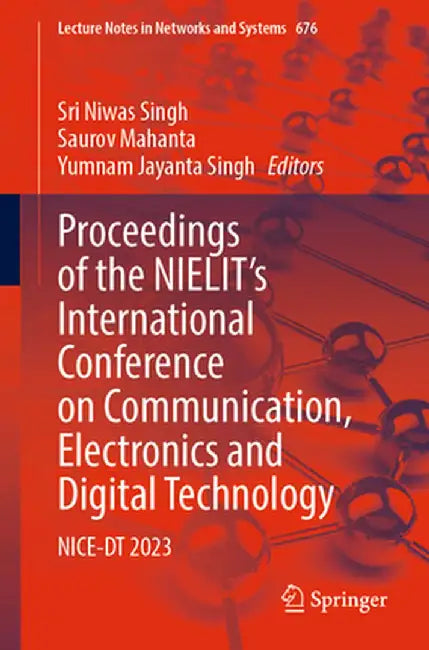 Proceedings of the Nielit's International Conference on Communication, Electronics and Digital Technology: Nice-Dt 2023 by Sri Niwas Singh