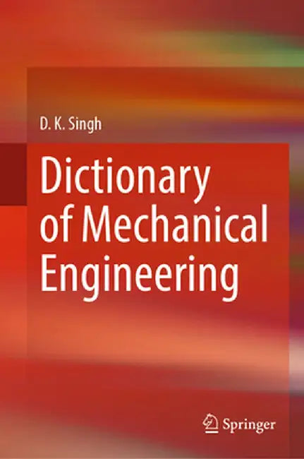 Dictionary of Mechanical Engineering by D. K. Singh
