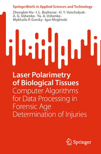 Laser Polarimetry of Biological Tissues: Computer Algorithms for Data Processing in Forensic Age Determination of Injuries by Zhengbin Hu