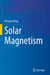 Solar Magnetism by Hongqi Zhang
