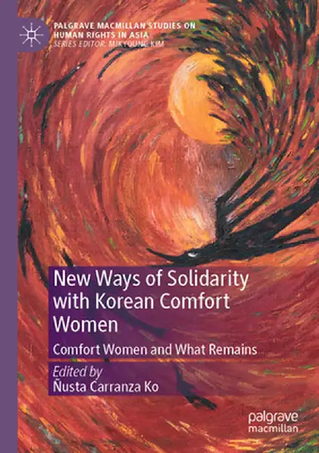 New Ways of Solidarity with Korean Comfort Women: Comfort Women and What Remains by Ñusta Carranza Ko
