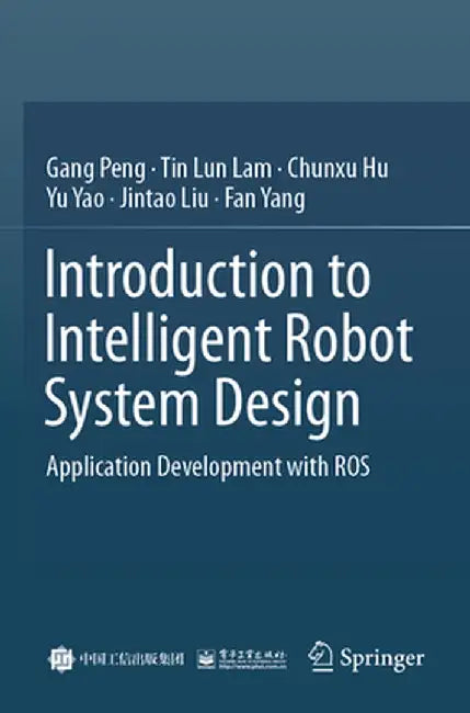 Introduction to Intelligent Robot System Design: Application Development with Ros by Gang Peng