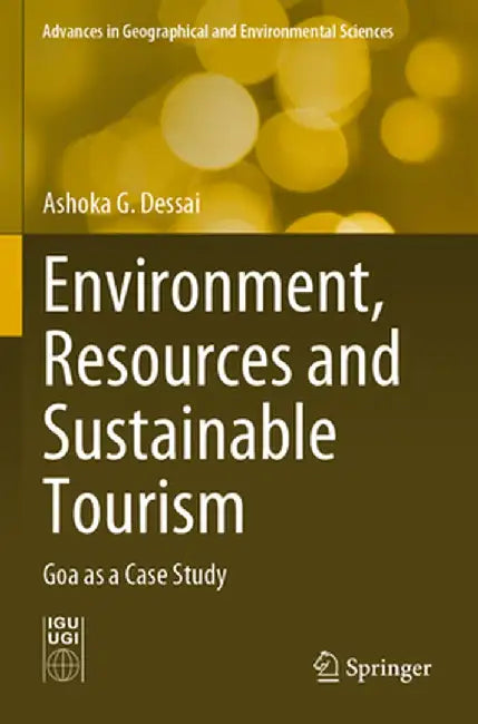 Environment, Resources and Sustainable Tourism: Goa as a Case Study by Ashoka G. Dessai