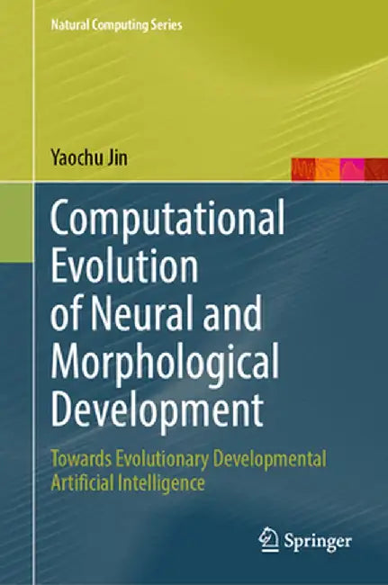 Computational Evolution of Neural and Morphological Development: Towards Evolutionary Developmental Artificial Intelligence by Yaochu Jin