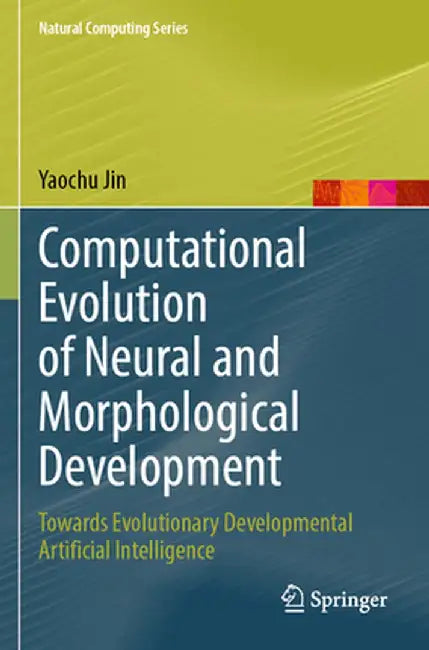 Computational Evolution of Neural and Morphological Development: Towards Evolutionary Developmental Artificial Intelligence by Yaochu Jin