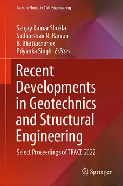 Recent Developments in Geotechnics and Structural Engineering: Select Proceedings of Trace 2022 by Sanjay Kumar Shukla