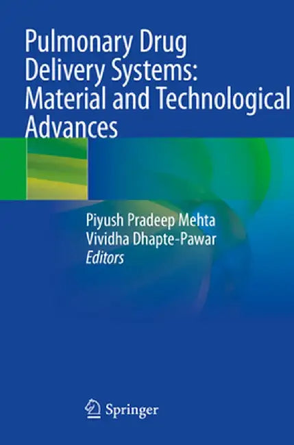 Pulmonary Drug Delivery Systems: Material and Technological Advances by Piyush Pradeep Mehta