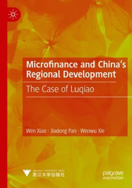 Microfinance and China's Regional Development: The Case of Luqiao by Wen Xiao