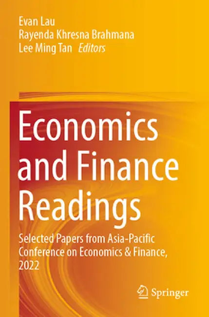 Economics and Finance Readings: Selected Papers from Asia-Pacific Conference on Economics & Finance, 2022 by Evan Lau