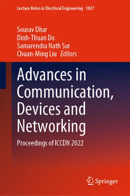 Advances in Communication, Devices and Networking: Proceedings of Iccdn 2022 by Sourav Dhar