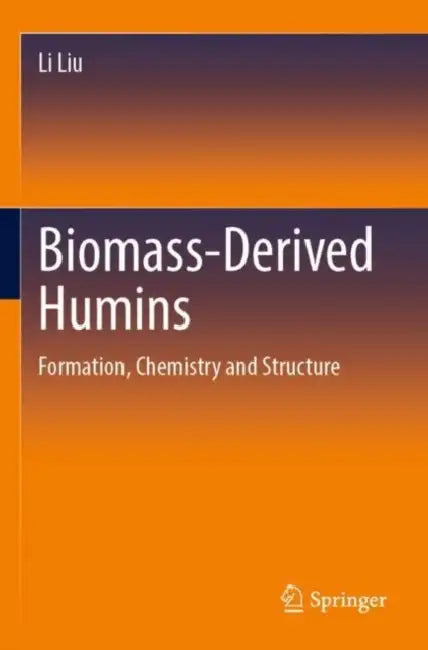 Biomass-Derived Humins: Formation, Chemistry and Structure by Li Liu