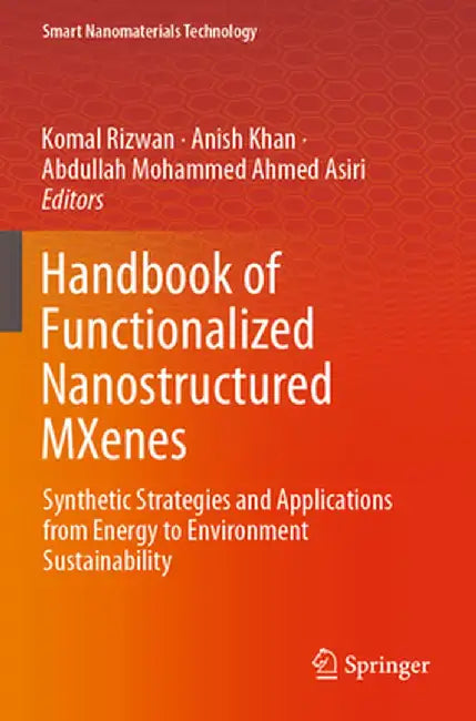 Handbook of Functionalized Nanostructured Mxenes: Synthetic Strategies and Applications from Energy to Environment Sustainability by Komal Rizwan