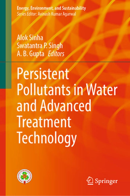 Persistent Pollutants in Water and Advanced Treatment Technology by Alok Sinha