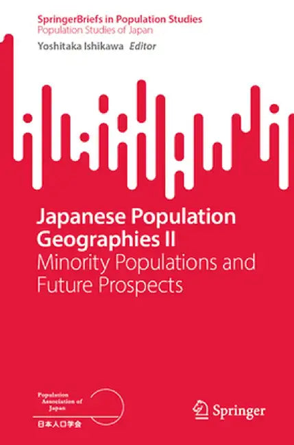 Japanese Population Geographies II: Minority Populations and Future Prospects by Yoshitaka Ishikawa