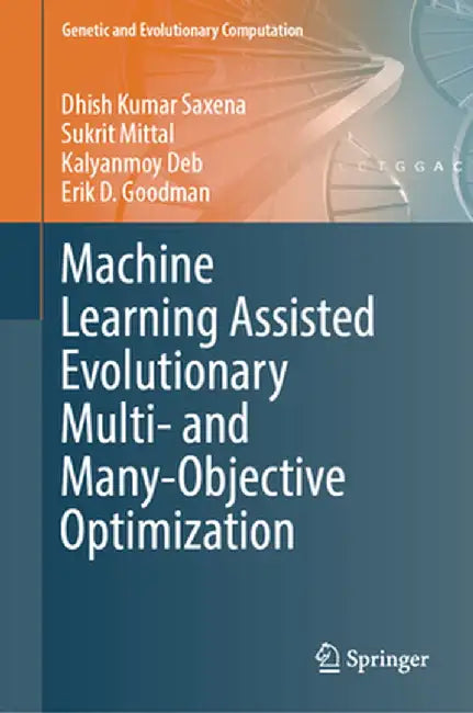 Machine Learning Assisted Evolutionary Multi- And Many- Objective Optimization by Dhish Kumar Saxena