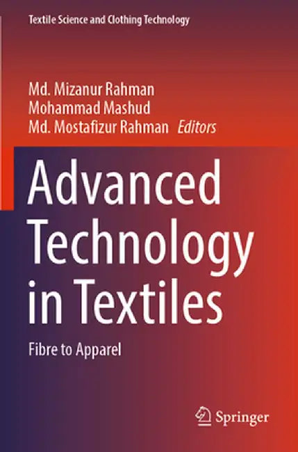 Advanced Technology in Textiles: Fibre to Apparel by MD Mizanur Rahman