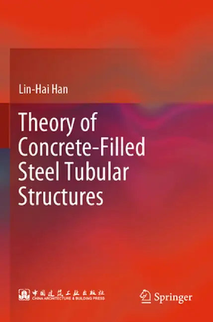 Theory of Concrete-Filled Steel Tubular Structures by Lin-Hai Han