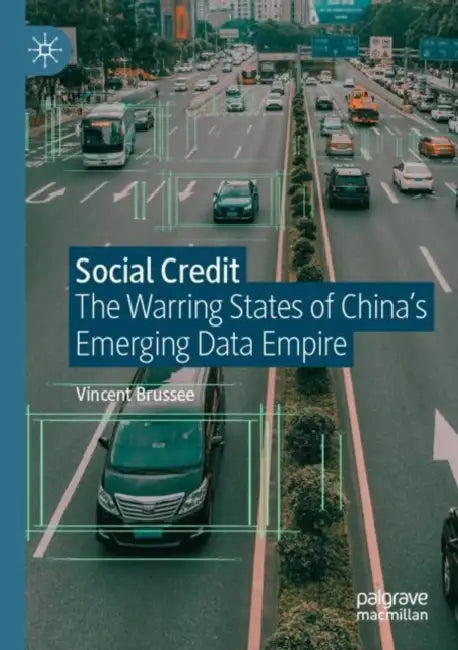 Social Credit: The Warring States of China’s Emerging Data Empire by Vincent Brussee