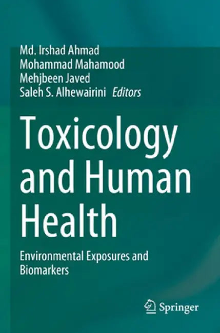 Toxicology and Human Health: Environmental Exposures and Biomarkers by MD Irshad Ahmad