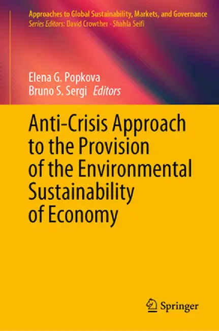 Anti-Crisis Approach to the Provision of the Environmental Sustainability of Economy by Elena G. Popkova