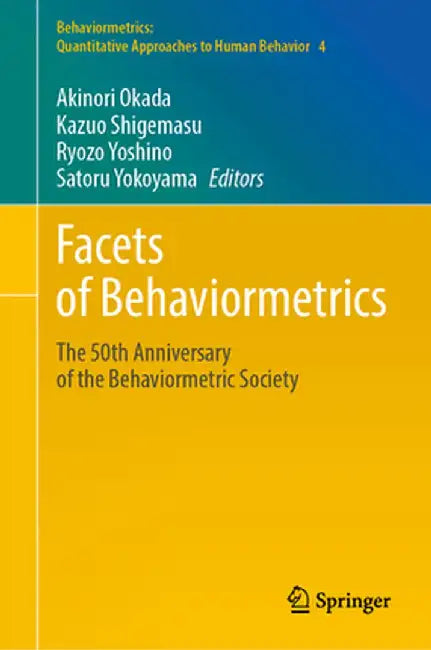 Facets of Behaviormetrics: The 50th Anniversary of the Behaviormetric Society by Akinori Okada