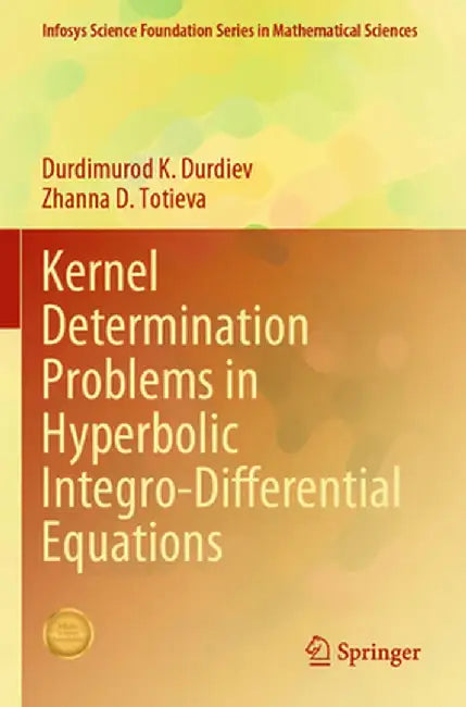 Kernel Determination Problems in Hyperbolic Integro-Differential Equations by Durdimurod K. Durdiev