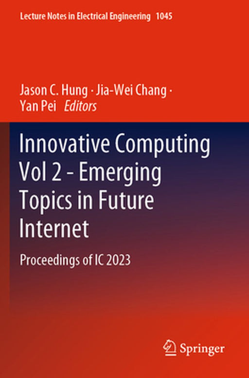 Innovative Computing Vol 2 - Emerging Topics in Future Internet: Proceedings of IC 2023 by Jason C. Hung