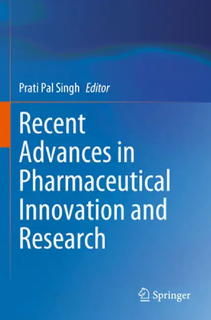 Recent Advances in Pharmaceutical Innovation and Research by Prati Pal Singh