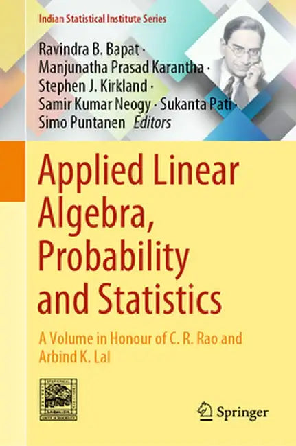 Applied Linear Algebra, Probability and Statistics: A Volume in Honour of C. R. Rao and Arbind K. Lal by Ravindra B. Bapat