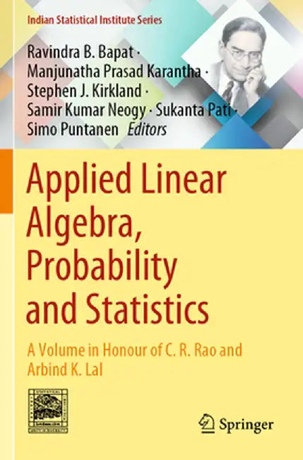 Applied Linear Algebra, Probability and Statistics: A Volume in Honour of C. R. Rao and Arbind K. Lal by Ravindra B. Bapat