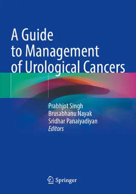 A Guide to Management of Urological Cancers by Prabhjot Singh