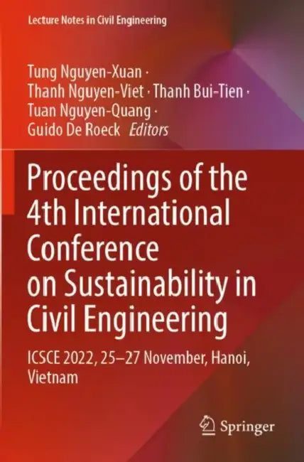 Proceedings of the 4th International Conference on Sustainability in Civil Engineering: Icsce 2022, 25-27 November, Hanoi, Vietnam by Tung Nguyen-Xuan