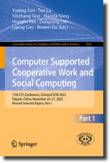 Computer Supported Cooperative Work and Social Computing: 17th Ccf Conference, Chinesecscw 2022, Taiyuan, China, November 25-27, 2022, Revised Selecte by Yuqing Sun