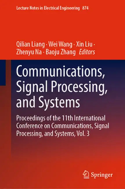 Communications, Signal Processing, and Systems: Proceedings of the 11th International Conference on Communications, Signal Processing, and Systems, Vo by Qilian Liang
