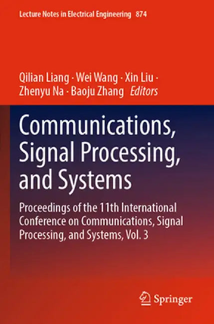 Communications, Signal Processing, and Systems: Proceedings of the 11th International Conference on Communications, Signal Processing, and Systems, Vo by Qilian Liang