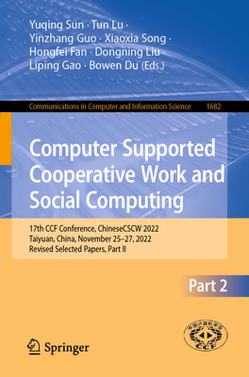 Computer Supported Cooperative Work and Social Computing: 17th Ccf Conference, Chinesecscw 2022, Taiyuan, China, November 25-27, 2022, Revised Selecte by Yuqing Sun