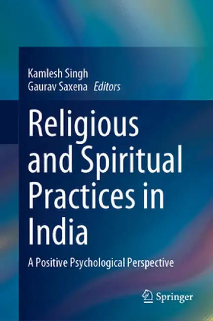 Religious and Spiritual Practices in India: A Positive Psychological Perspective by Kamlesh Singh