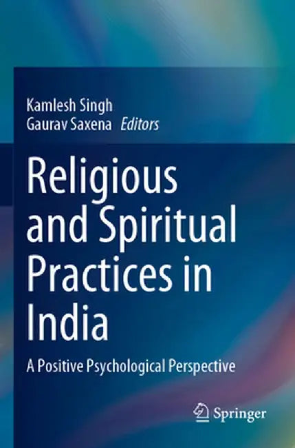 Religious and Spiritual Practices in India: A Positive Psychological Perspective by Kamlesh Singh