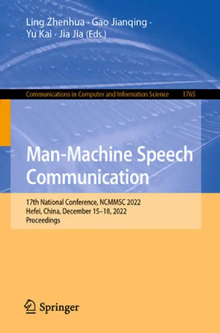 Man-Machine Speech Communication: 17th National Conference, Ncmmsc 2022, Hefei, China, December 15-18, 2022, Proceedings by Ling Zhenhua