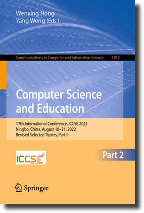 Computer Science and Education: 17th International Conference, Iccse 2022, Ningbo, China, August 18-21, 2022, Revised Selected Papers, Part II by Wenxing Hong