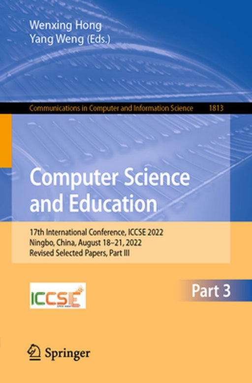 Computer Science and Education: 17th International Conference, Iccse 2022, Ningbo, China, August 18-21, 2022, Revised Selected Papers, Part III by Wenxing Hong