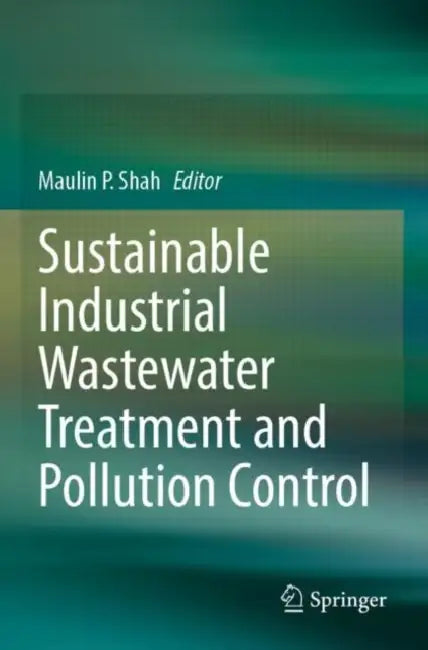 Sustainable Industrial Wastewater Treatment and Pollution Control by Maulin P. Shah