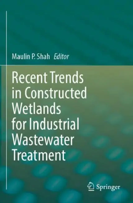 Recent Trends in Constructed Wetlands for Industri by Maulin P. Shah