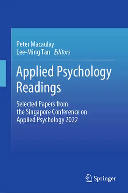 Applied Psychology Readings: Selected Papers from the Singapore Conference on Applied Psychology 2022 by Peter Macaulay
